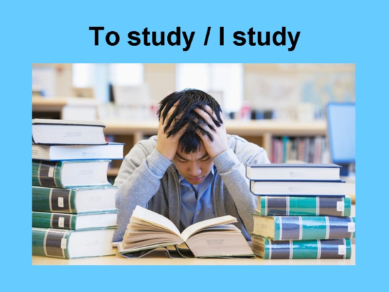 To study / I study